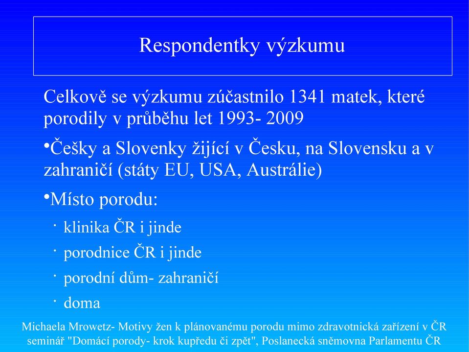 Česku, na Slovensku a v zahraničí (státy EU, USA, Austrálie) Místo