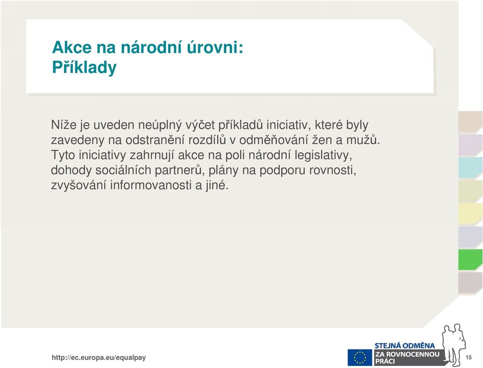 mužů. Tyto iniciativy zahrnují akce na poli národní legislativy, dohody