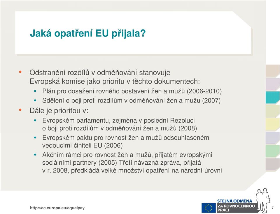 Sdělení o boji proti rozdílům v odměňování žen a mužů (2007) Dále je prioritou v: Evropském parlamentu, zejména v poslední Rezoluci o boji proti rozdílům v