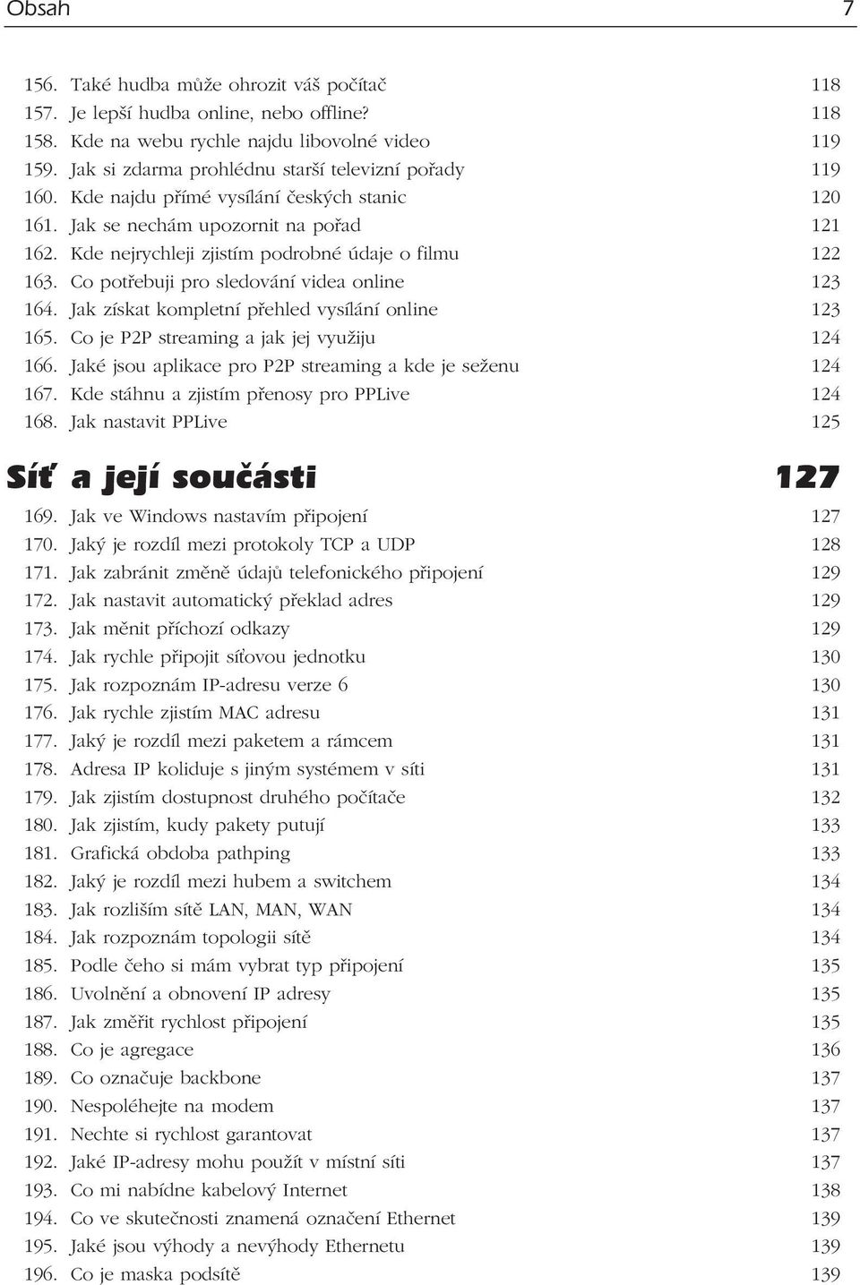 Kde nejrychleji zjistím podrobné údaje o filmu 122 163. Co potřebuji pro sledování videa online 123 164. Jak získat kompletní přehled vysílání online 123 165.