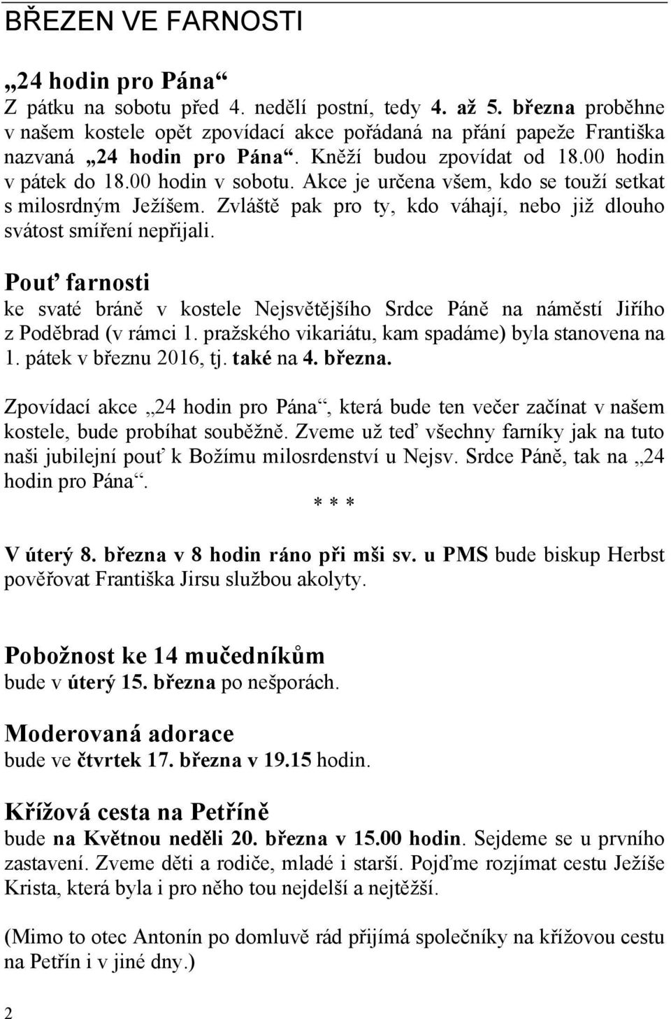 Akce je určena všem, kdo se touží setkat s milosrdným Ježíšem. Zvláště pak pro ty, kdo váhají, nebo již dlouho svátost smíření nepřijali.