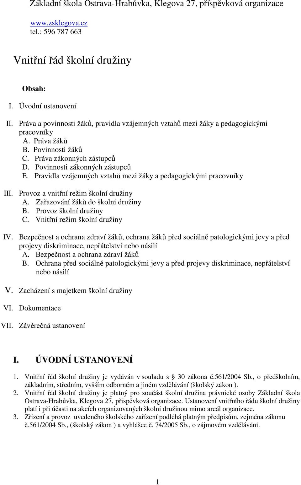 Zařazování žáků do školní družiny B. Provoz školní družiny C. Vnitřní režim školní družiny IV.