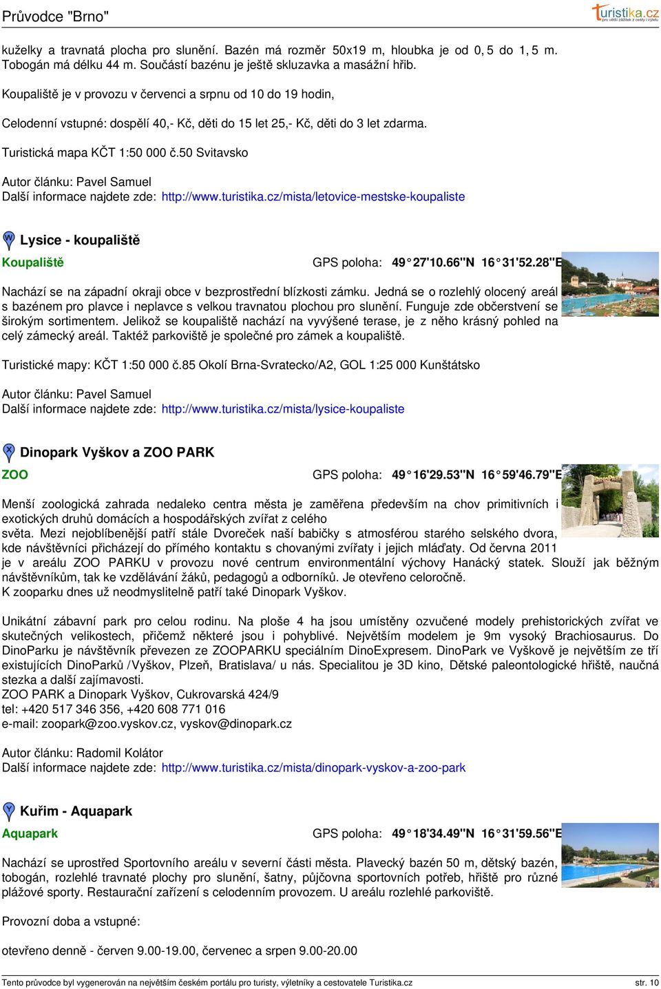 50 Svitavsko Další informace najdete zde: http://www.turistika.cz/mista/letovice-mestske-koupaliste Lysice - koupaliště Koupaliště 49 27'10.66"N 16 31'52.