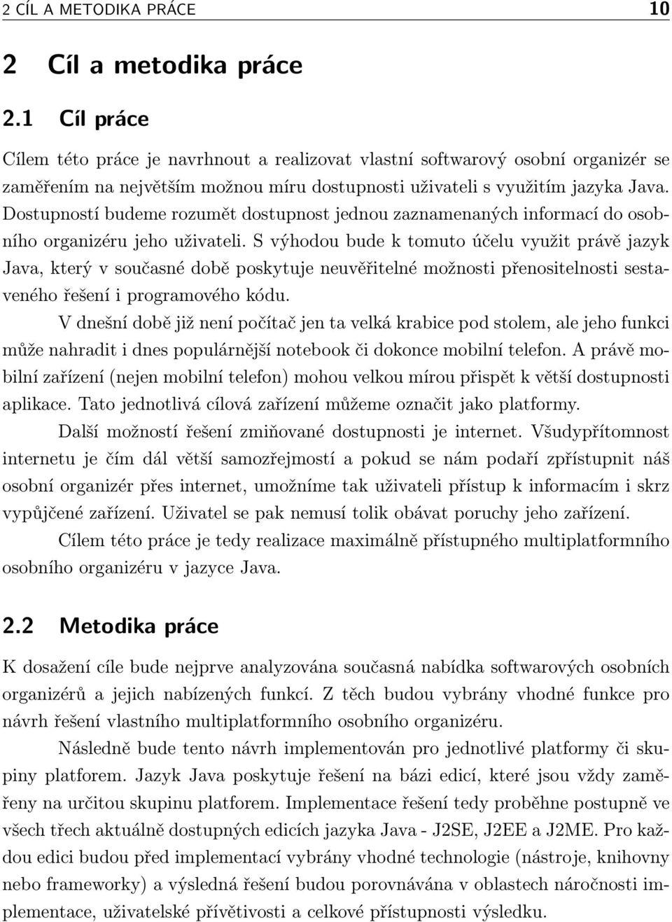 Dostupností budeme rozumět dostupnost jednou zaznamenaných informací do osobního organizéru jeho uživateli.