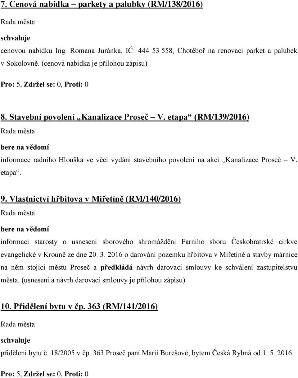 Vlastnictví hřbitova v Miřetíně (RM/140/2016) bere na vědomí informaci starosty o usnesení sborového shromáždění Farního sboru Českobratrské církve evangelické v Krouně ze dne 20. 3.