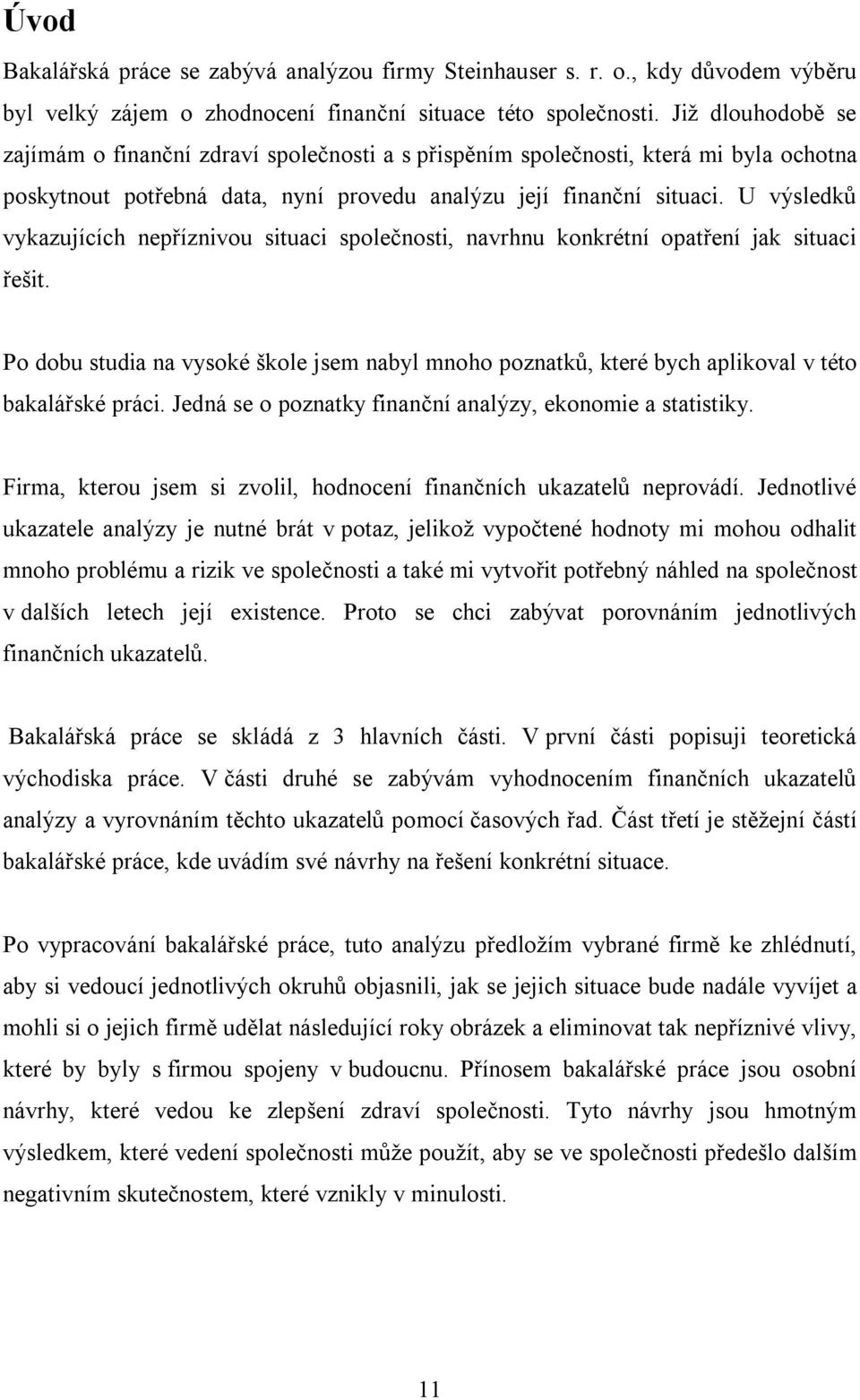 U výsledků vykazujících nepříznivou situaci společnosti, navrhnu konkrétní opatření jak situaci řešit.