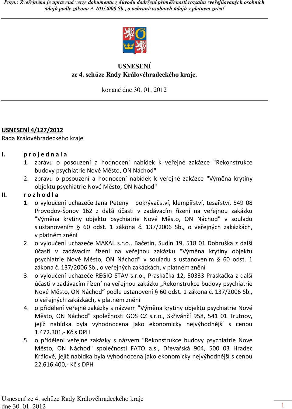 zprávu o posouzení a hodnocení nabídek k veřejné zakázce "Rekonstrukce budovy psychiatrie Nové Město, ON Náchod" 2.