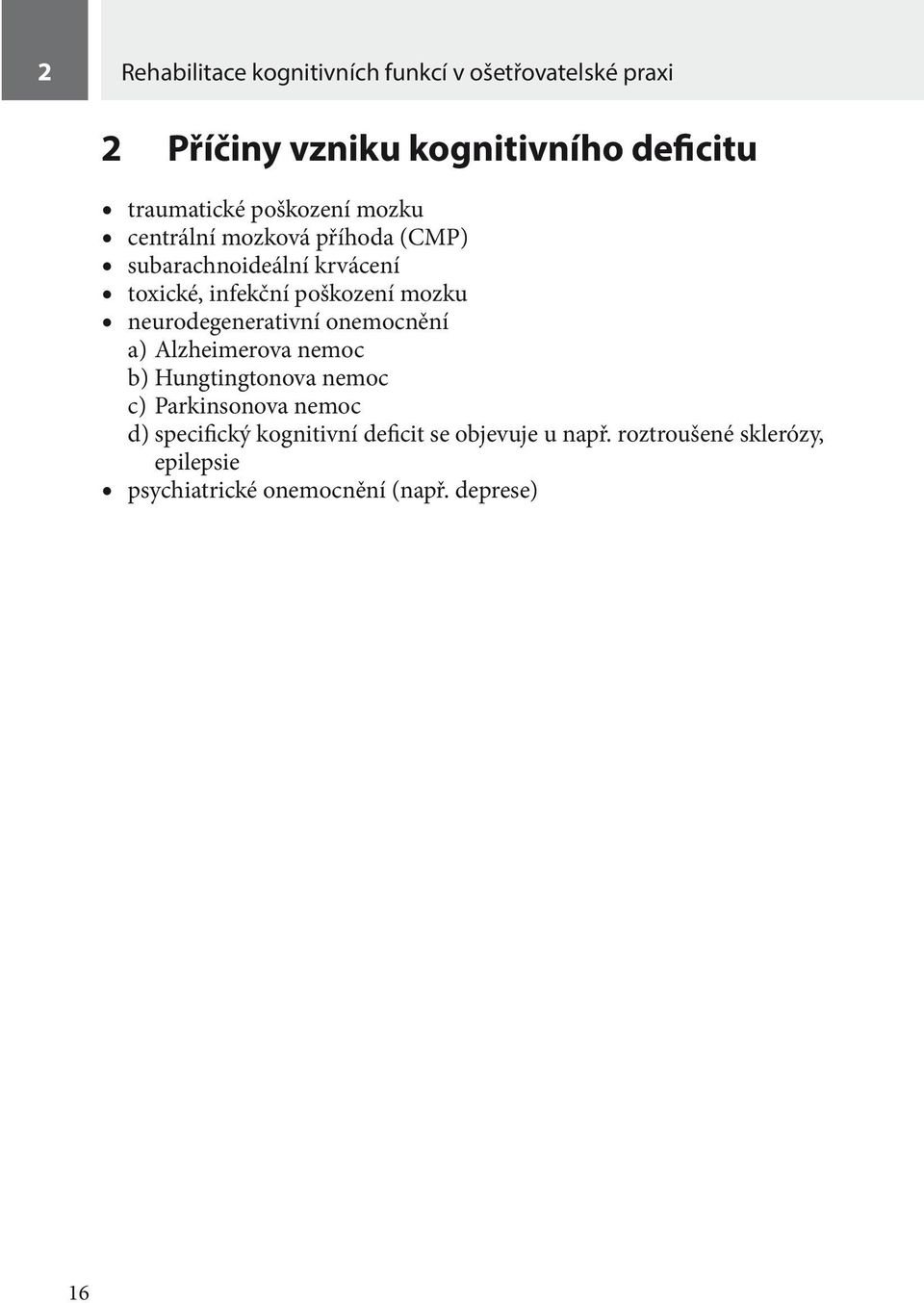 neurodegenerativní onemocnění a) Alzheimerova nemoc b) Hungtingtonova nemoc c) Parkinsonova nemoc d)