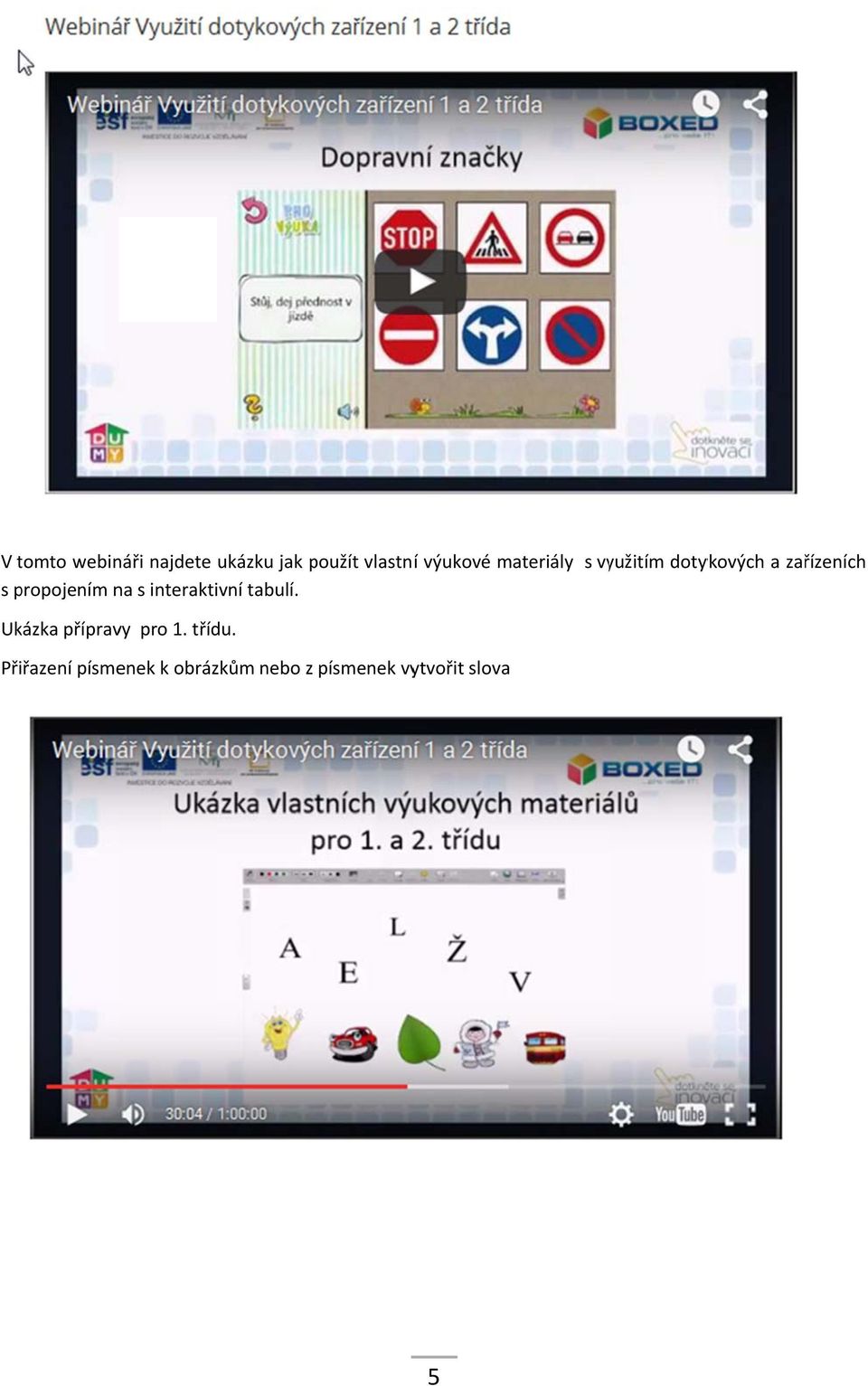propojením na s interaktivní tabulí. Ukázka přípravy pro 1.