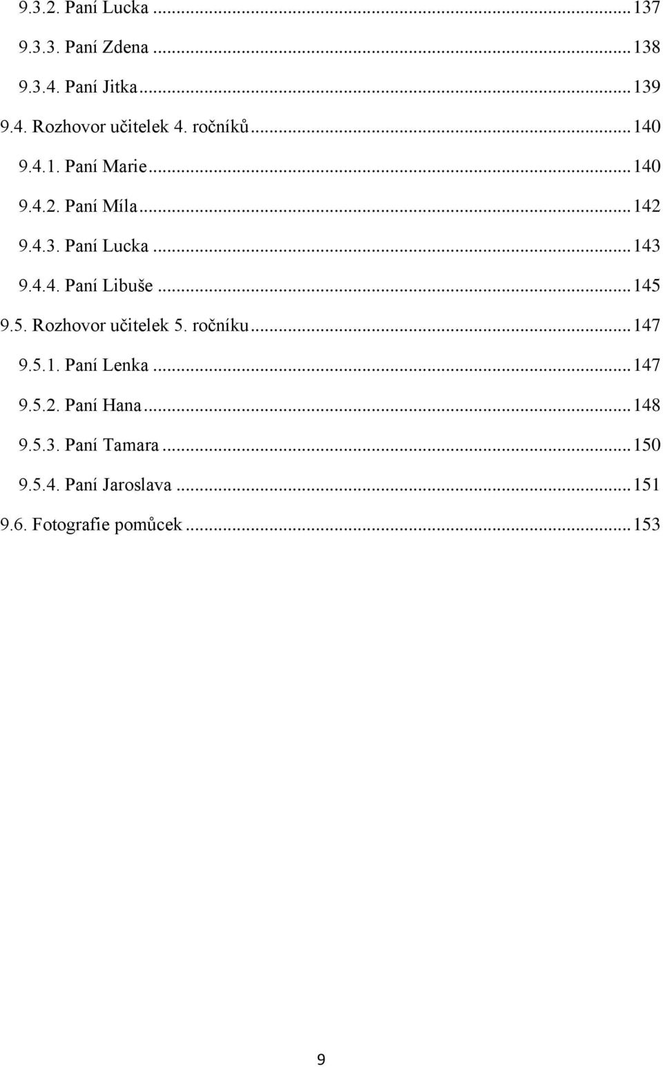 .. 145 9.5. Rozhovor učitelek 5. ročníku... 147 9.5.1. Paní Lenka... 147 9.5.2. Paní Hana... 148 9.