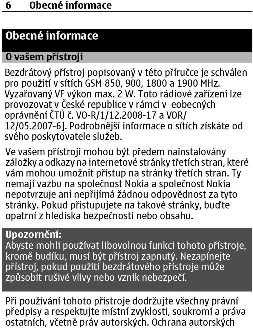 Ve vašem přístroji mohou být předem nainstalovány záložky a odkazy na internetové stránky třetích stran, které vám mohou umožnit přístup na stránky třetích stran.