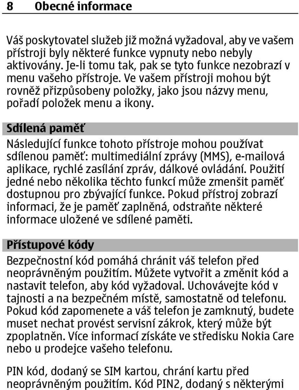 Sdílená paměť Následující funkce tohoto přístroje mohou používat sdílenou paměť: multimediální zprávy (MMS), e-mailová aplikace, rychlé zasílání zpráv, dálkové ovládání.
