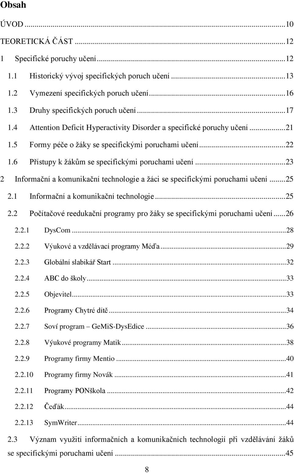 6 Přístupy k žákům se specifickými poruchami učení... 23 2 Informační a komunikační technologie a žáci se specifickými poruchami učení... 25 2.