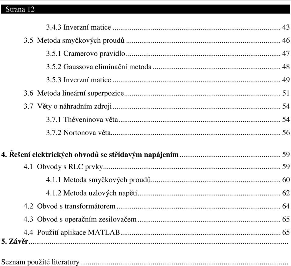 Řešení elektrických obvodů se střídavým napájením... 59 4.1 Obvody s RLC prvky... 59 4.1.1 Metoda smyčkových proudů... 60 4.1.2 Metoda uzlových napětí.