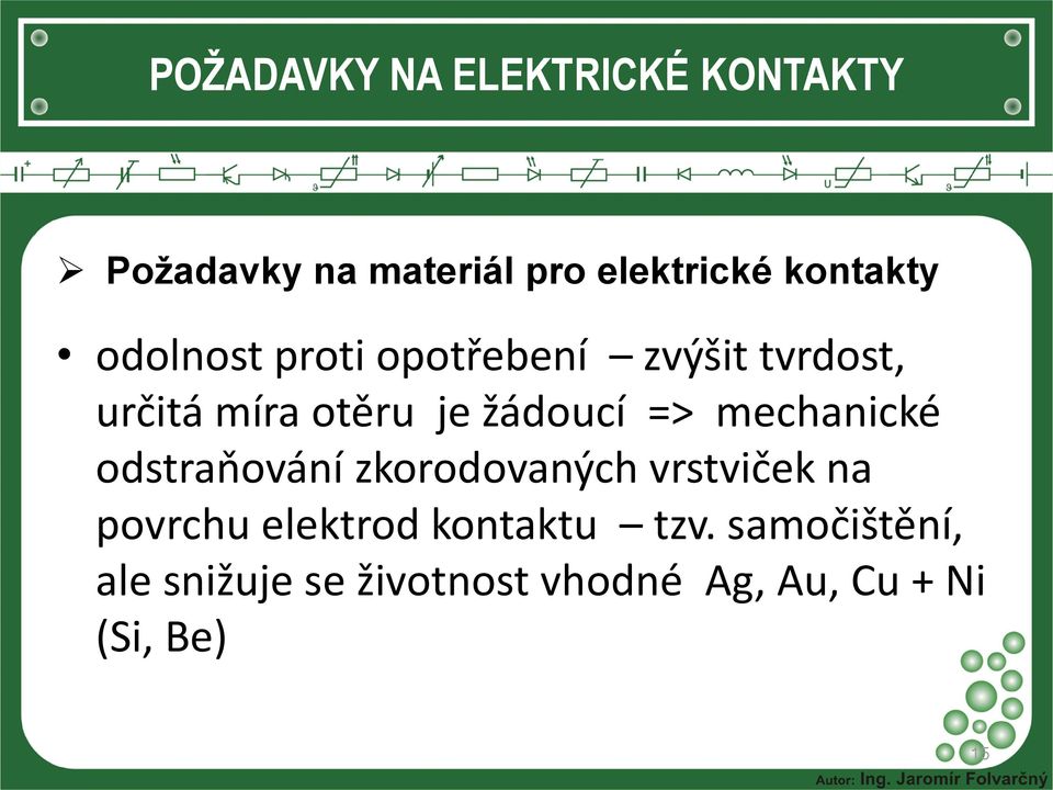 mechanické odstraňování zkorodovaných vrstviček na povrchu elektrod