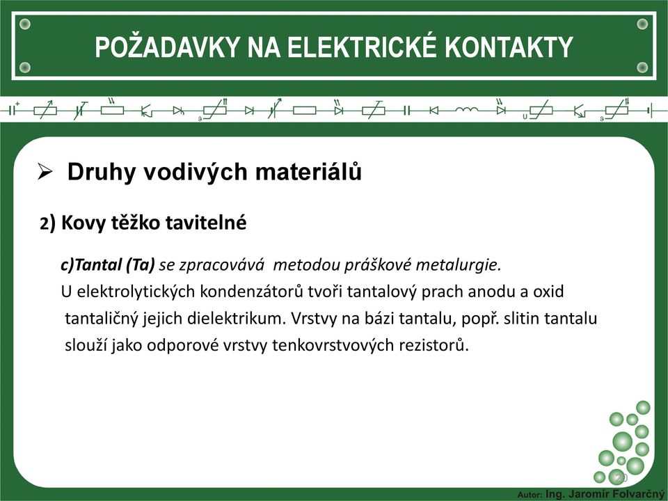 U elektrolytických kondenzátorů tvoři tantalový prach anodu a oxid