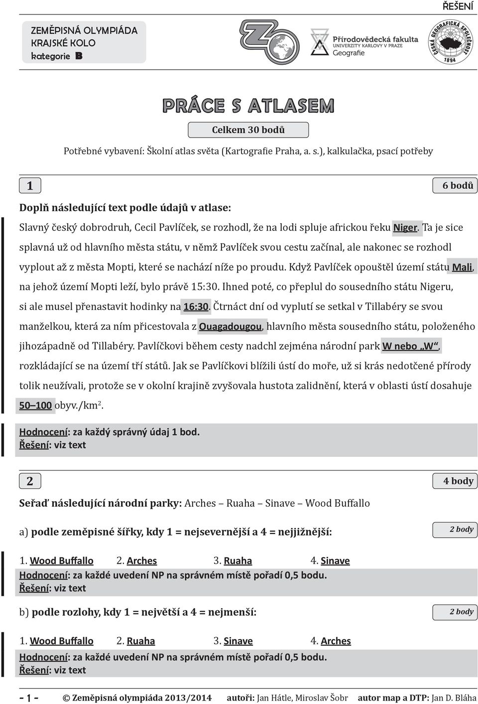 ), kalkulačka, psací potřeby 1 6 bodů Doplň následující text podle údajů v atlase: Slavný český dobrodruh, Cecil Pavlíček, se rozhodl, že na lodi spluje africkou řeku Niger.