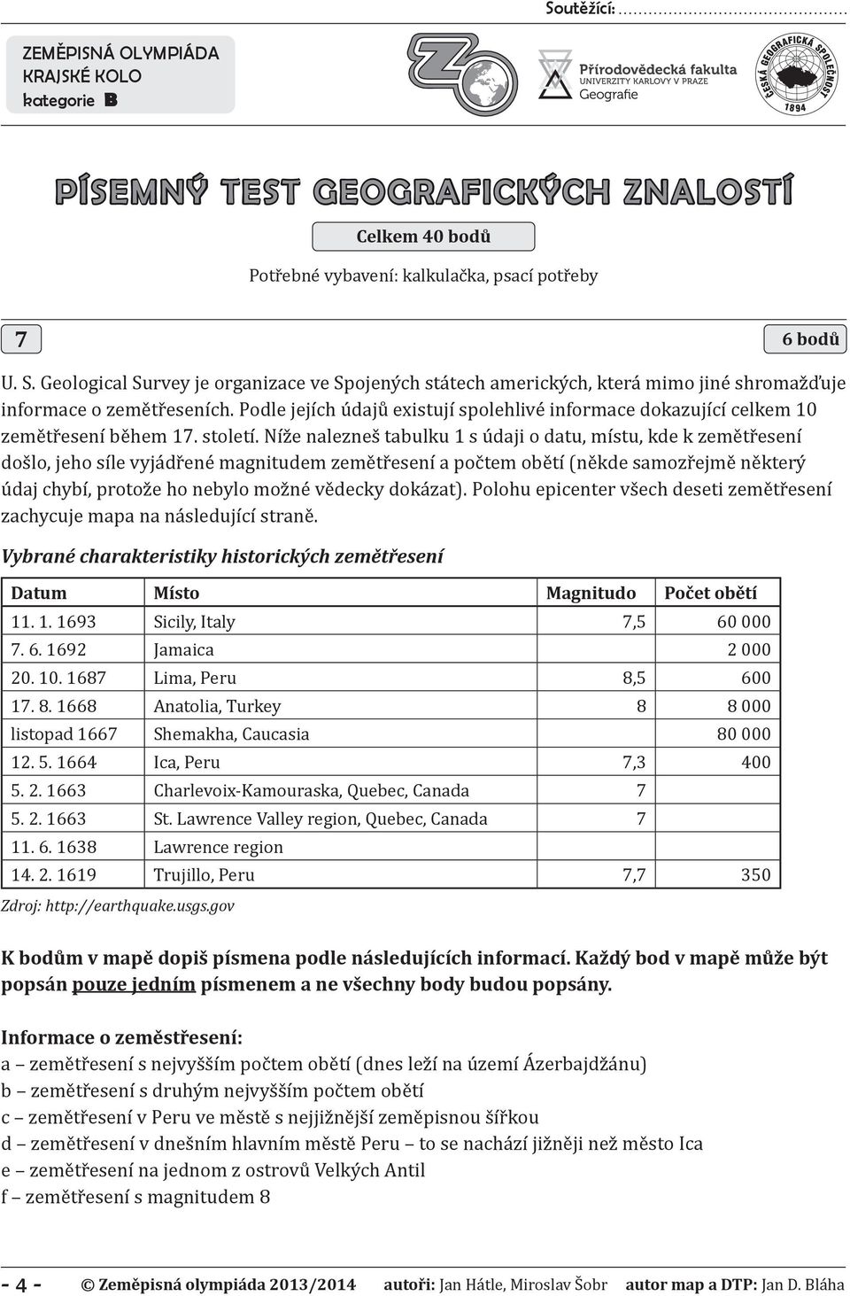 Podle jejích údajů existují spolehlivé informace dokazující celkem 10 zemětřesení během 17. století.
