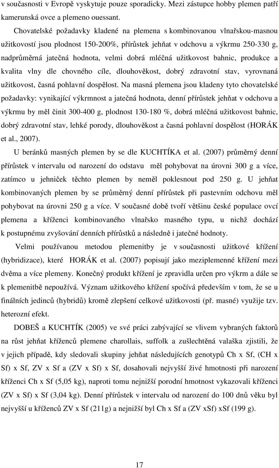 mléčná užitkovost bahnic, produkce a kvalita vlny dle chovného cíle, dlouhověkost, dobrý zdravotní stav, vyrovnaná užitkovost, časná pohlavní dospělost.