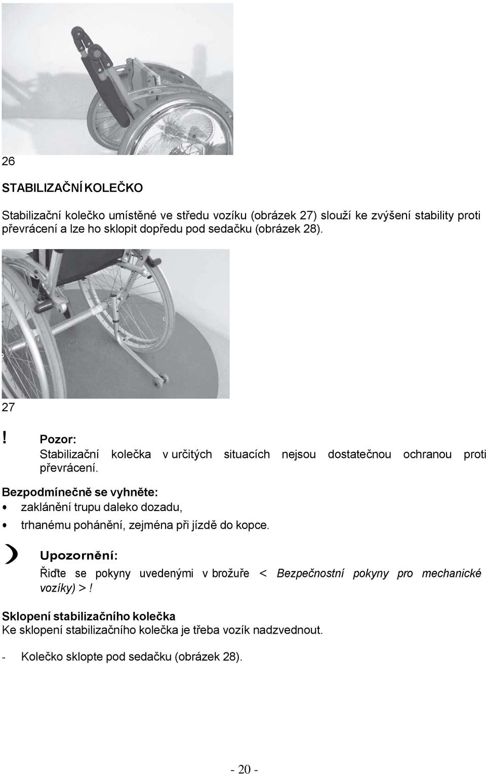 Bezpodmínečně se vyhněte: zaklánění trupu daleko dozadu, trhanému pohánění, zejména při jízdě do kopce.