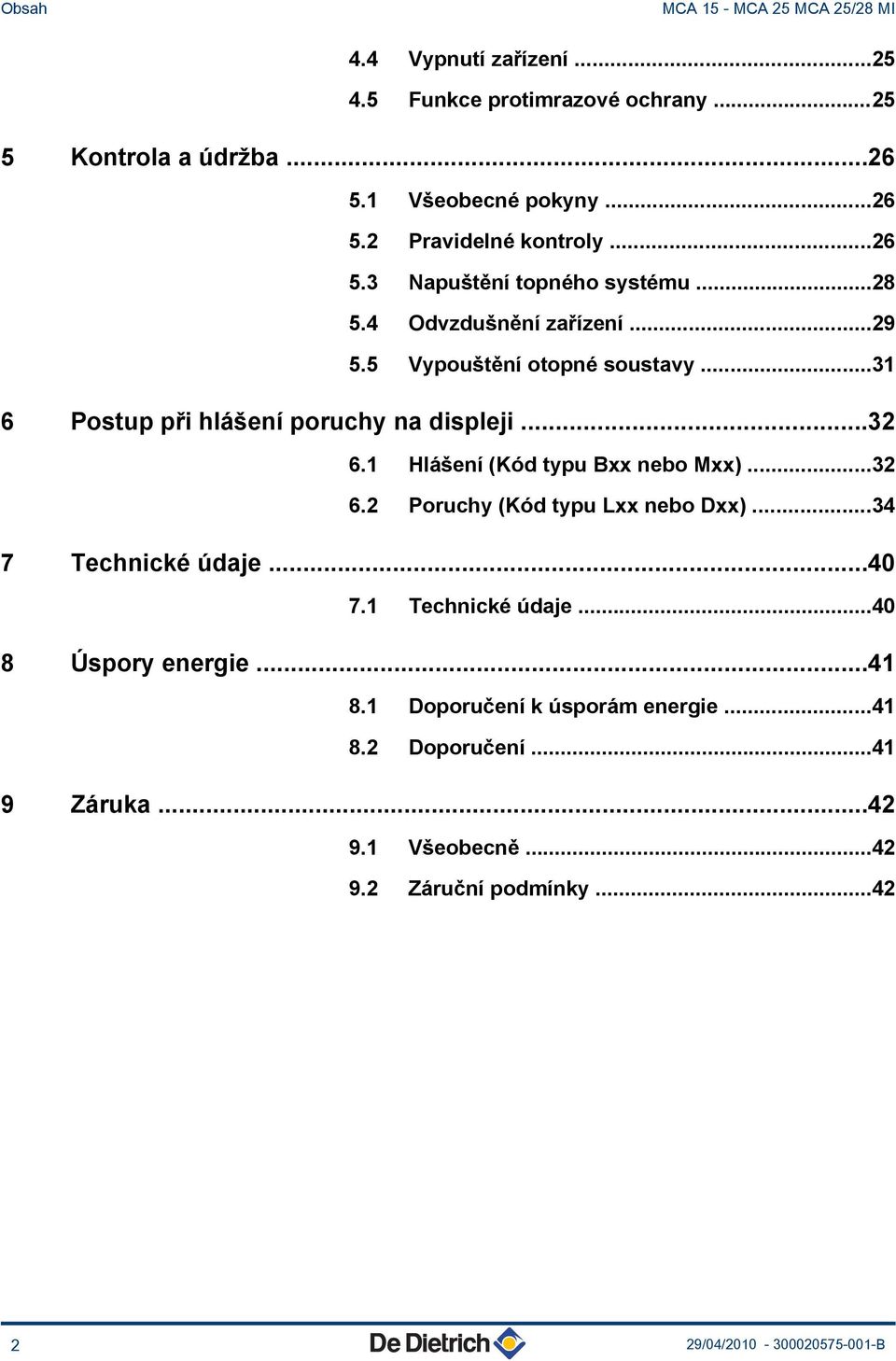 ..3 6. Poruchy (Kód typu Lxx nebo Dxx)...34 7 Technické údaje...40 7. Technické údaje...40 8 Úspory energie...4 8. Doporučení k úsporám energie.