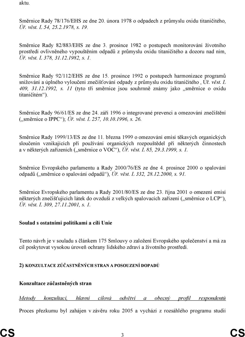 prosince 1992 o postupech harmonizace programů snižování a úplného vyloučení znečišťování odpady z průmyslu oxidu titaničitého, Úř. věst. L 409, 31.12.1992, s.