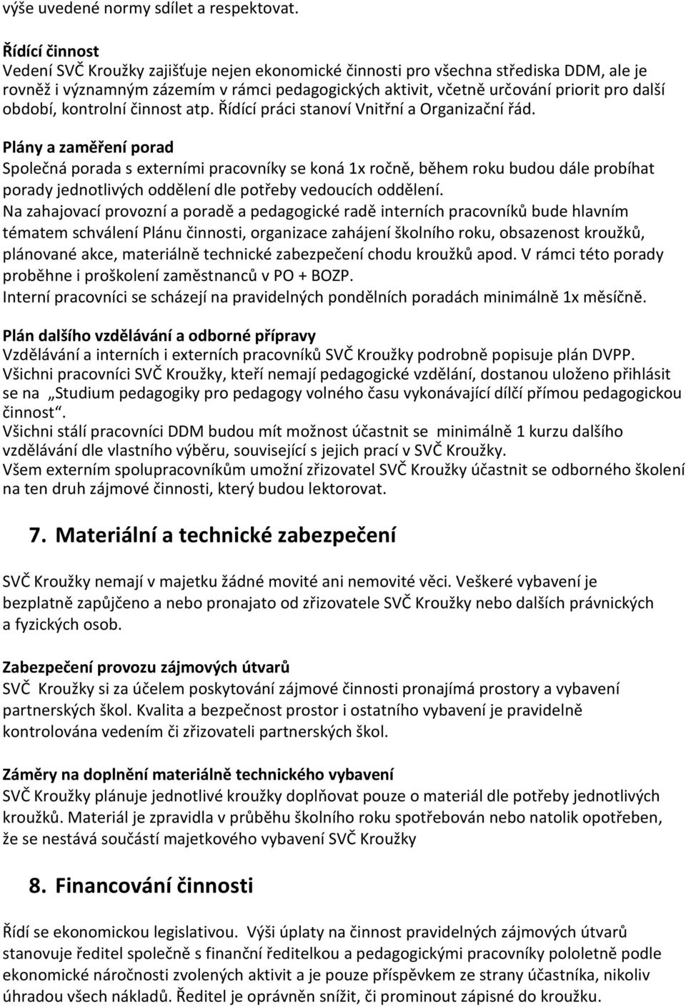 období, kontrolní činnost atp. Řídící práci stanoví Vnitřní a Organizační řád.