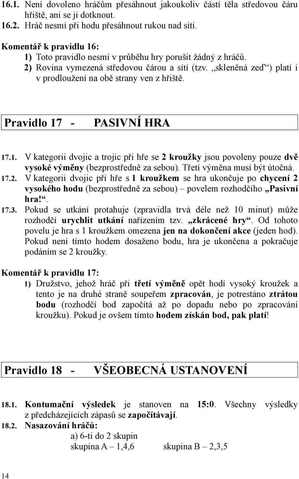 Pravidlo 17 - PASIVNÍ HRA 17.1. V kategorii dvojic a trojic při hře se 2 