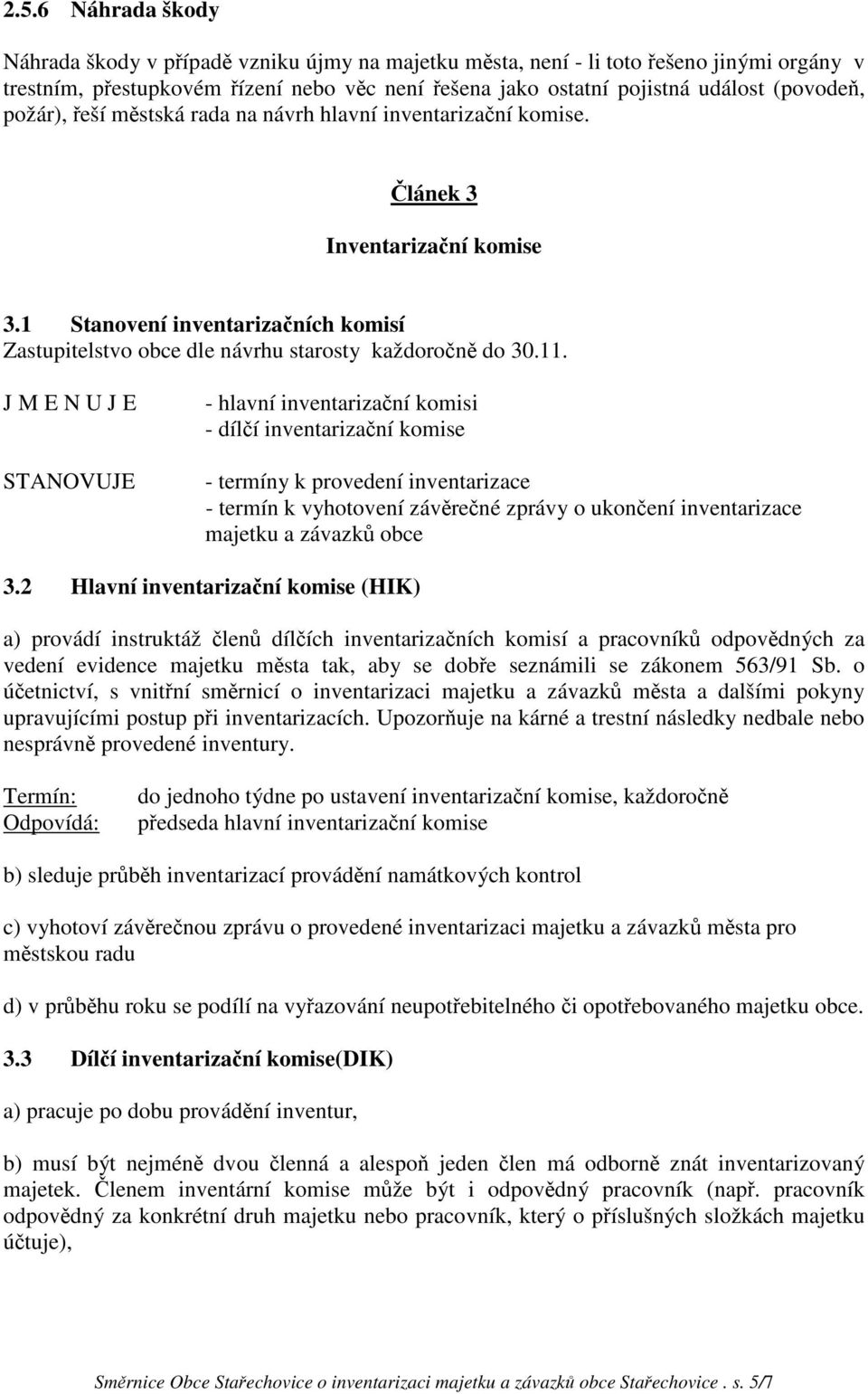 1 Stanovení inventarizačních komisí Zastupitelstvo obce dle návrhu starosty každoročně do 30.11.