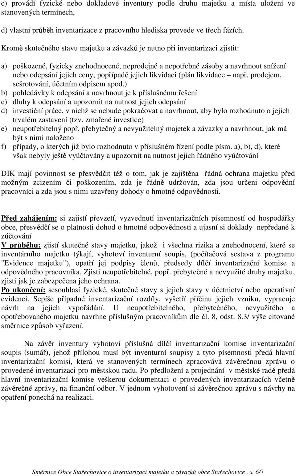 popřípadě jejich likvidaci (plán likvidace např. prodejem, sešrotování, účetním odpisem apod.