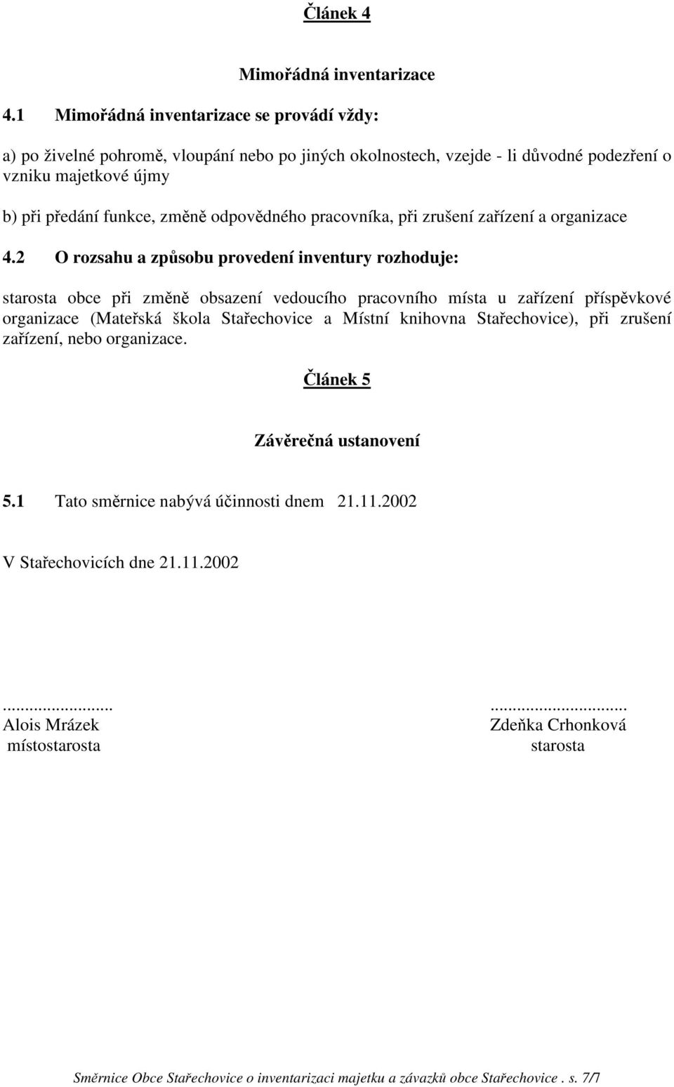 odpovědného pracovníka, při zrušení zařízení a organizace 4.