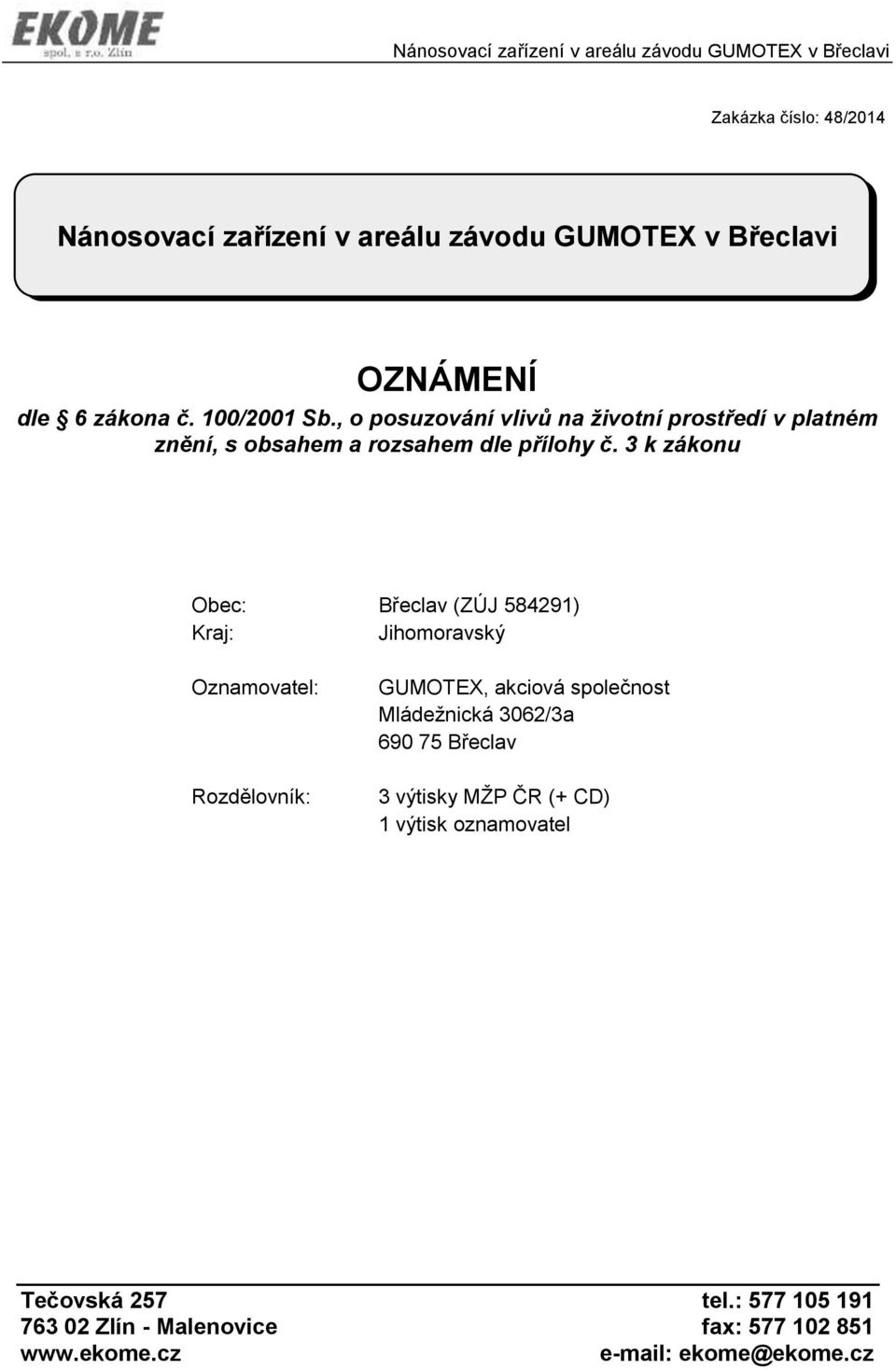 3 k zákonu Obec: Břeclav (ZÚJ 584291) Kraj: Jihomoravský Oznamovatel: Rozdělovník: GUMOTEX, akciová společnost Mládežnická