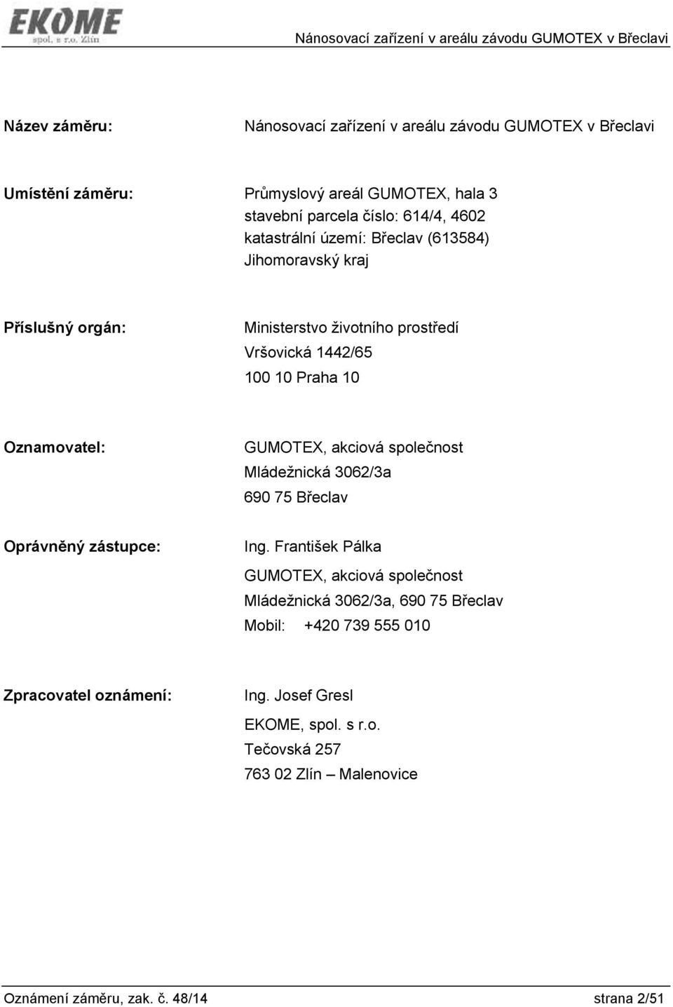 GUMOTEX, akciová společnost Mládežnická 3062/3a 690 75 Břeclav Oprávněný zástupce: Ing.