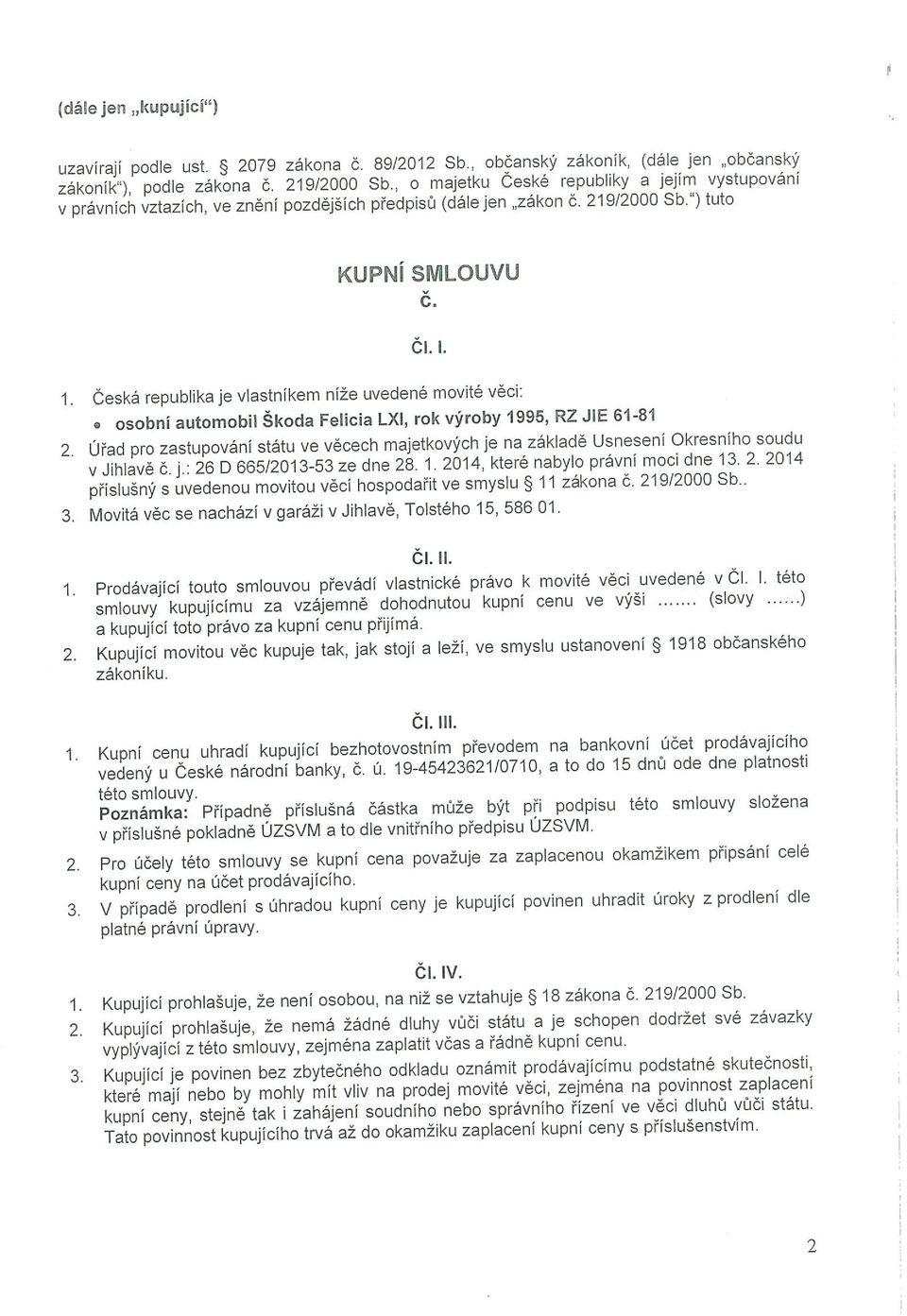 Česká republika je vlastníkem níže uvedené movité věci: osobní automobil Škoda Felicia LXI, rok výroby 1995, RZ J1E 61-81 2.