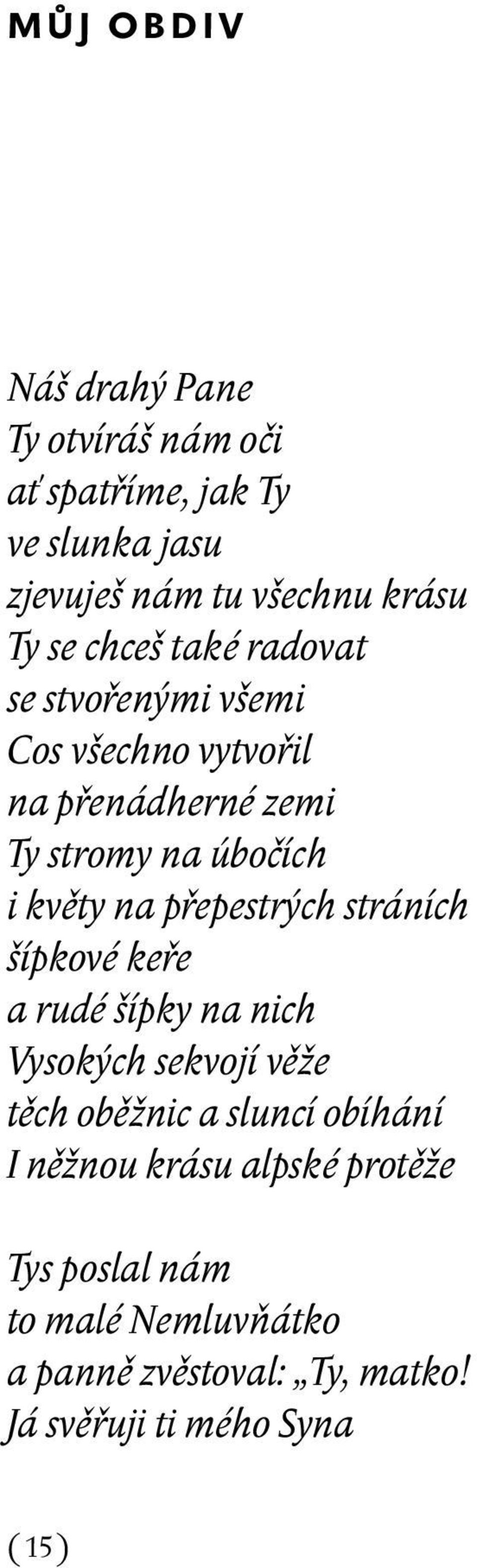 přepestrých stráních šípkové keře a rudé šípky na nich Vysokých sekvojí věže těch oběžnic a sluncí obíhání I