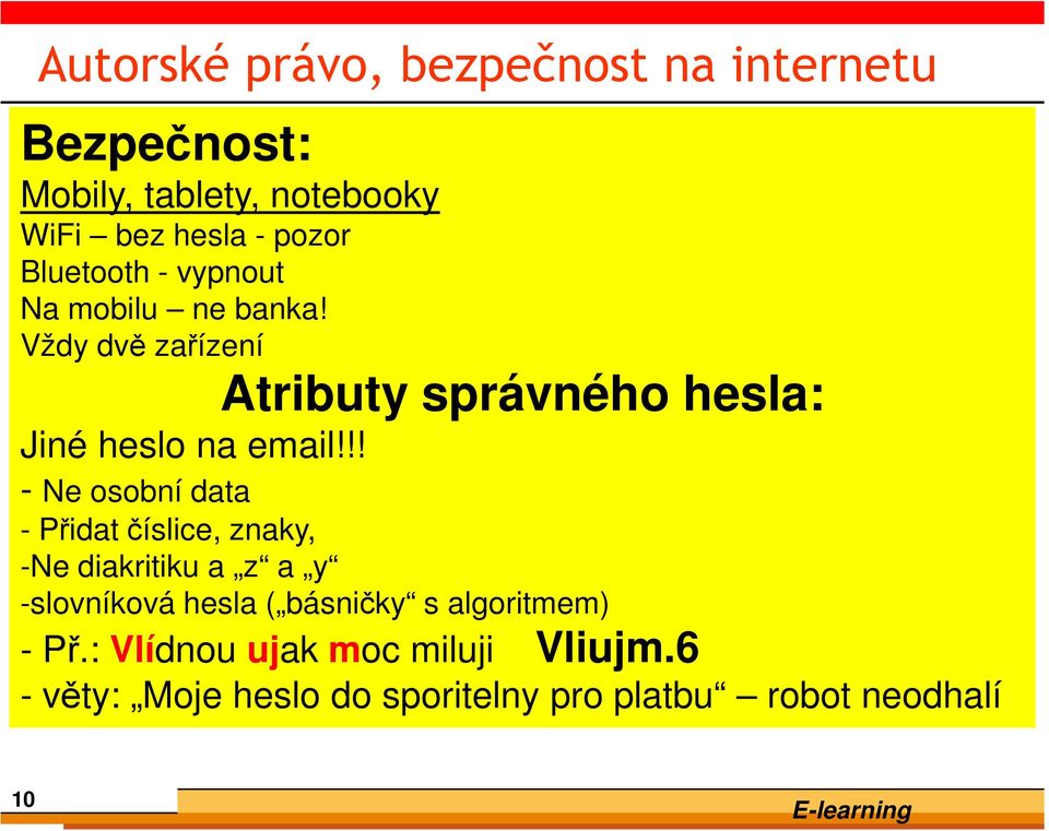 !! - Ne osobní data - Přidat číslice, znaky, -Ne diakritiku a z a y -slovníková hesla ( básničky s