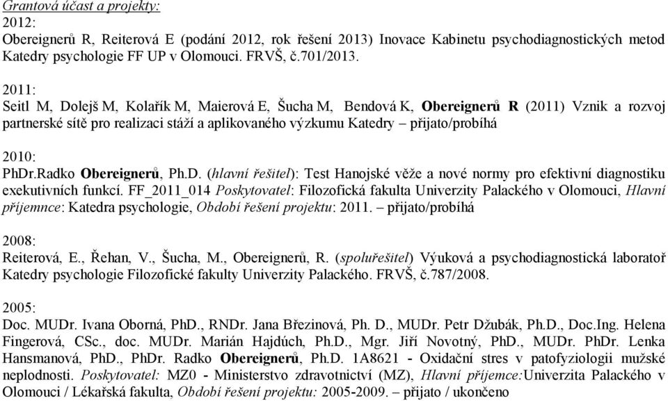 Radko Obereignerů, Ph.D. (hlavní řešitel): Test Hanojské věže a nové normy pro efektivní diagnostiku exekutivních funkcí.