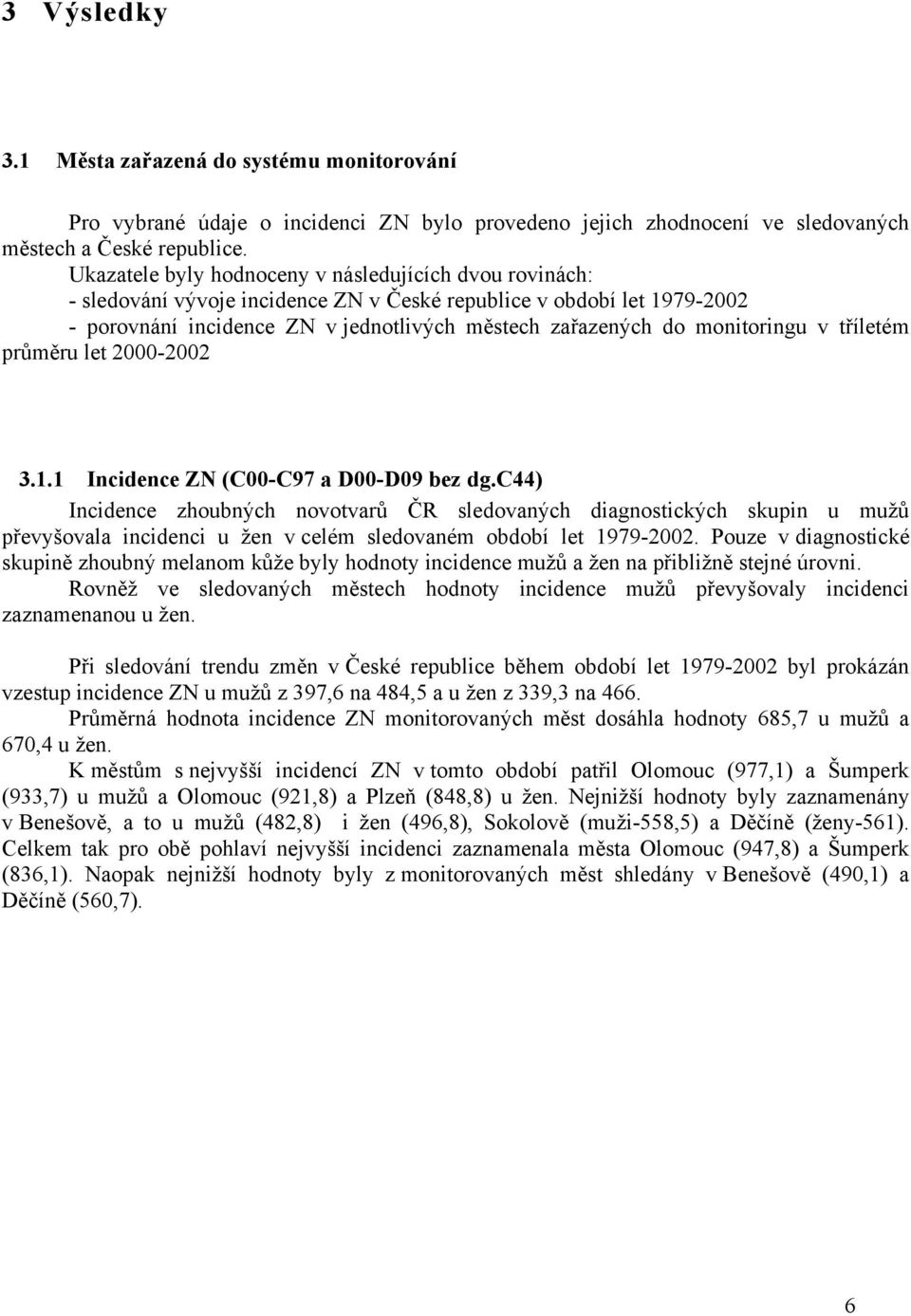 monitoringu v tříletém průměru let 2000-2002 3.1.1 Incidence ZN (C00-C97 a D00-D09 bez dg.