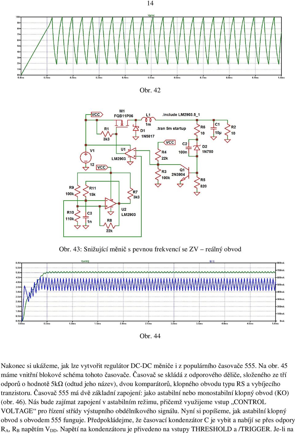 asova se skládá z odporového d li e, složeného ze t í odpor o hodnot 5k (odtud jeho název), dvou komparátor, klopného obvodu typu RS a vybíjecího tranzistoru.