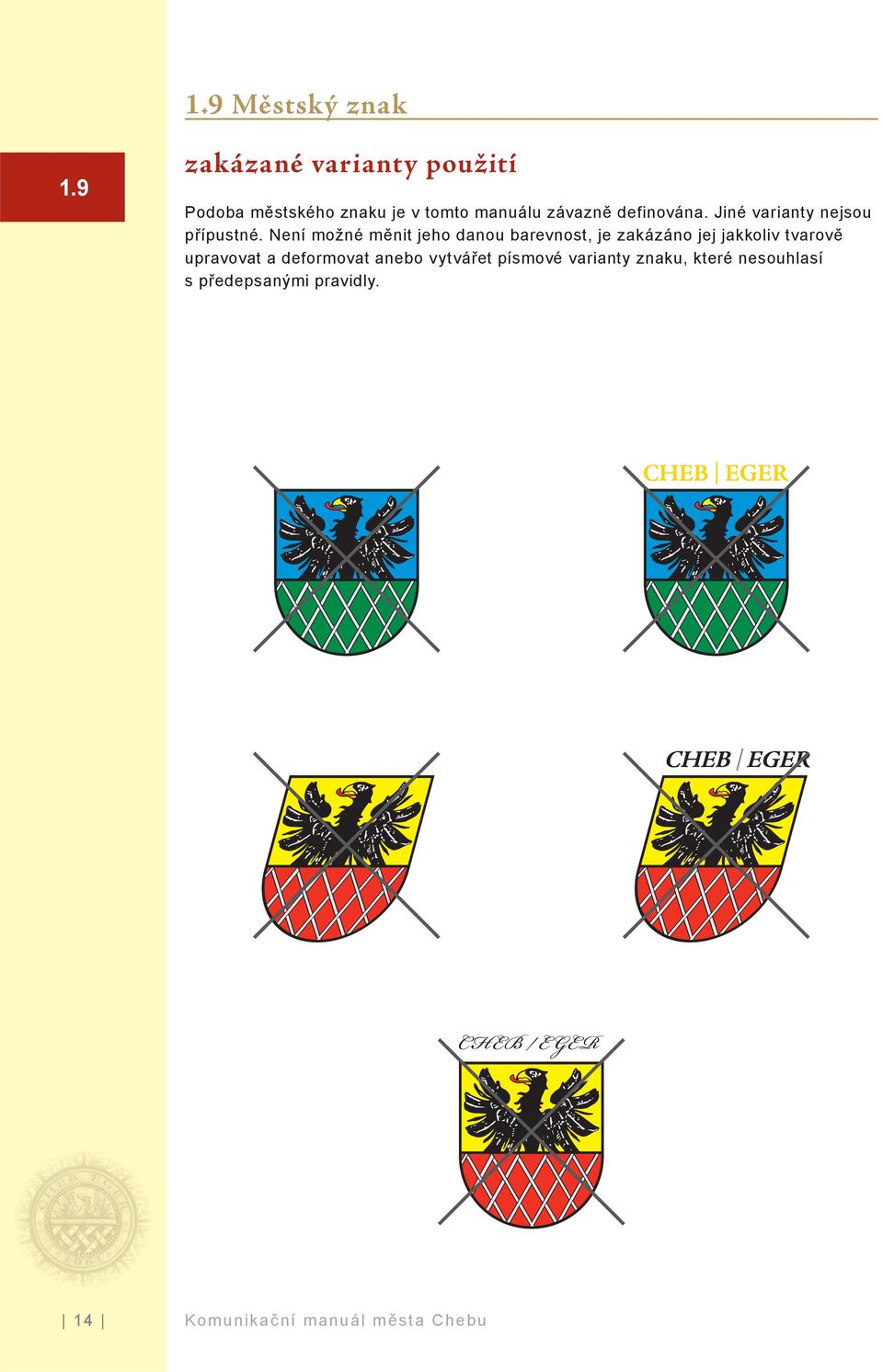 definována. Jiné varianty nejsou přípustné.