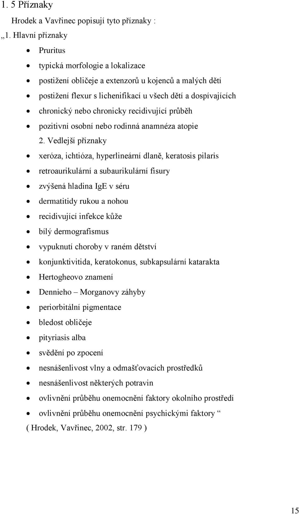 recidivující průběh pozitivní osobní nebo rodinná anamnéza atopie 2.
