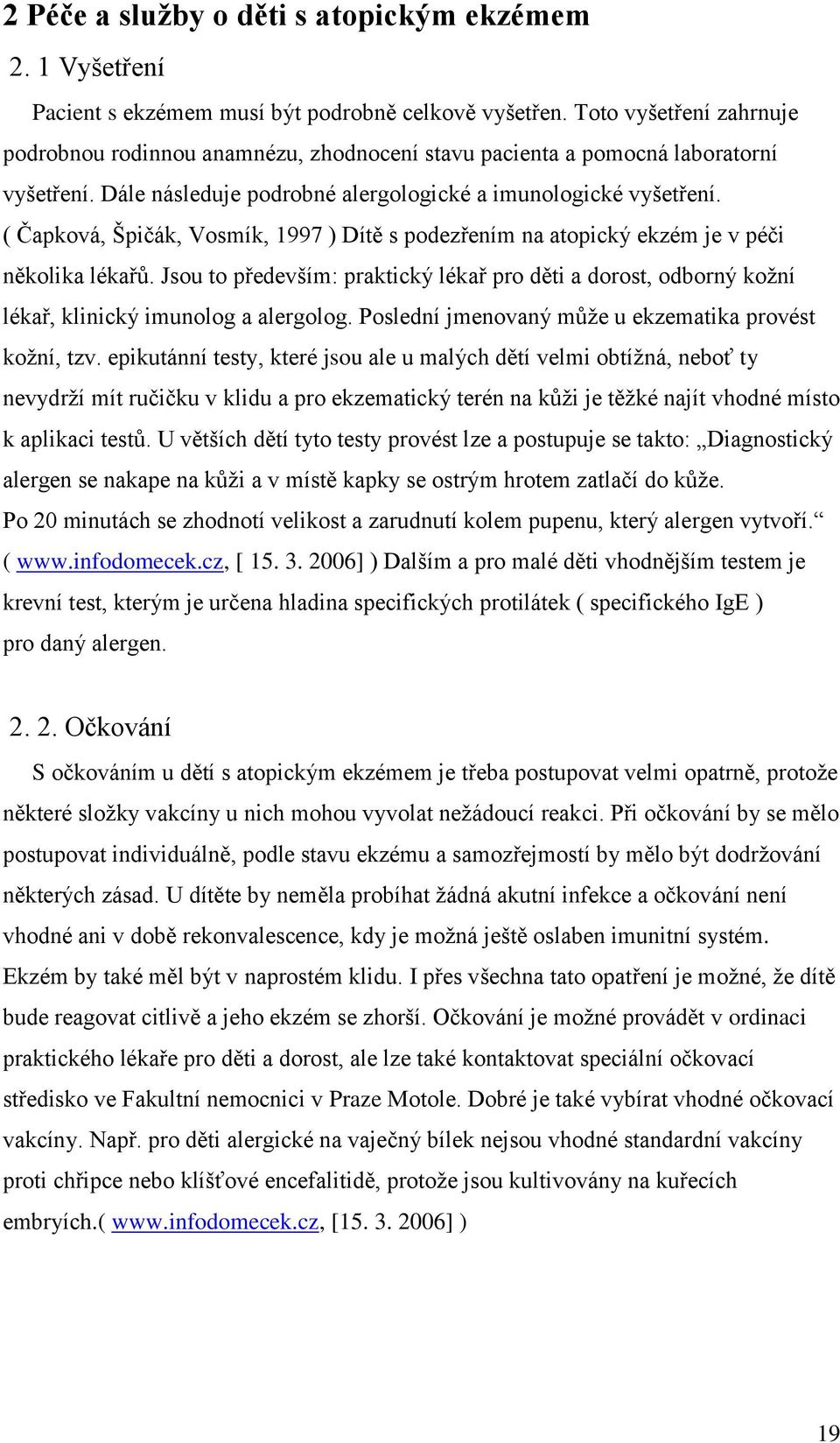 ( Čapková, Špičák, Vosmík, 1997 ) Dítě s podezřením na atopický ekzém je v péči několika lékařů.
