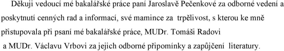 kterou ke mně přistupovala při psaní mé bakalářské práce, MUDr.