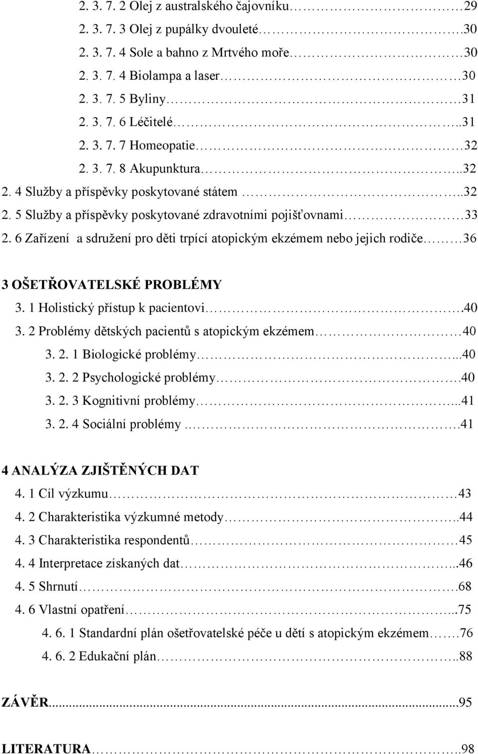 6 Zařízení a sdružení pro děti trpící atopickým ekzémem nebo jejich rodiče 36 3 OŠETŘOVATELSKÉ PROBLÉMY 3. 1 Holistický přístup k pacientovi.40 3.