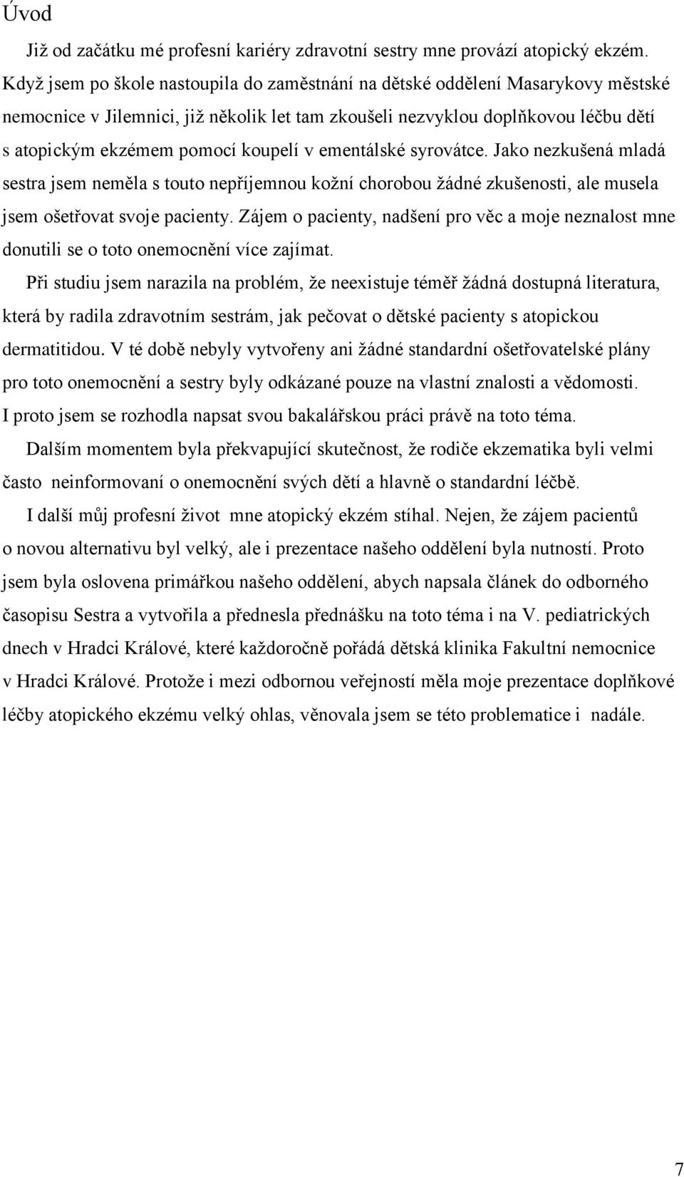 koupelí v ementálské syrovátce. Jako nezkušená mladá sestra jsem neměla s touto nepříjemnou kožní chorobou žádné zkušenosti, ale musela jsem ošetřovat svoje pacienty.