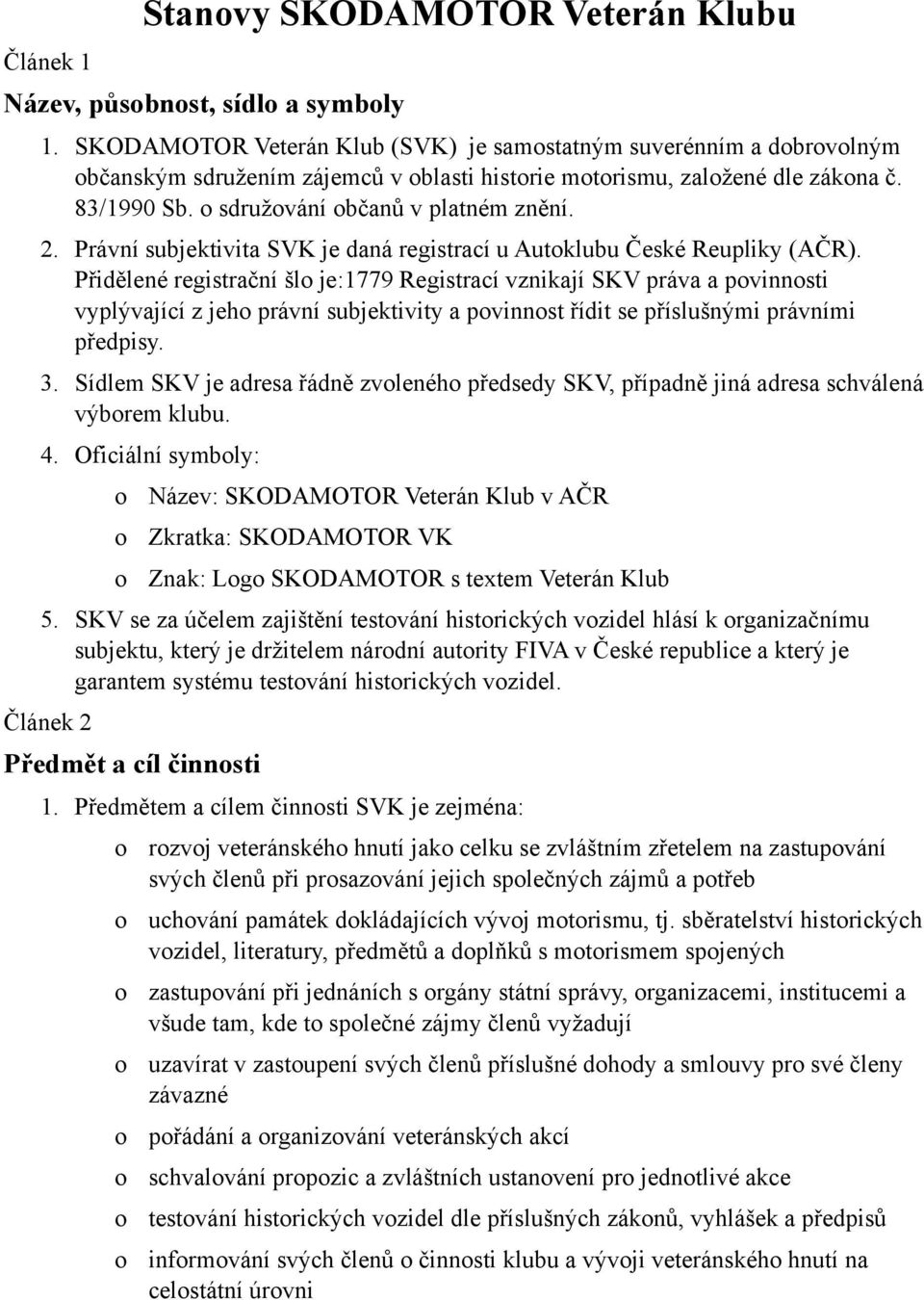 Právní subjektivita SVK je daná registrací u Autklubu České Reupliky (AČR).