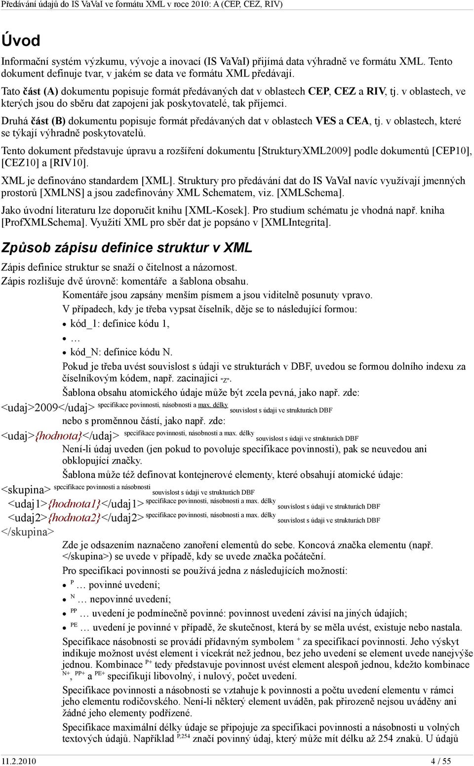 Druhá část (B) dokumentu popisuje formát předávaných dat v oblastech VES a CEA, tj. v oblastech, které se týkají výhradně poskytovatelů.