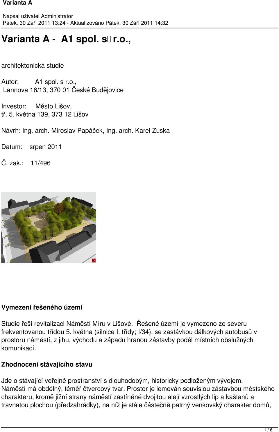 května (silnice I. třídy; I/34), se zastávkou dálkových autobusů v prostoru náměstí, z jihu, východu a západu hranou zástavby podél místních obslužných komunikací.