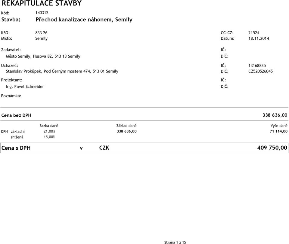 mostem 474, 513 01 Semily DIČ: CZ520526045 Projektant: Ing.