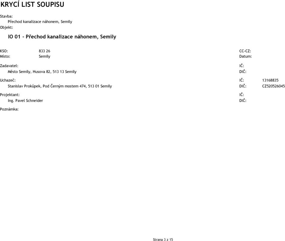 Husova 82, 513 13 Semily IČ: DIČ: Uchazeč: IČ: 13168835 Stanislav Prokůpek, Pod Černým mostem